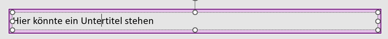 Screenshot eines länglichen Textfeldes, in dem folgender Text steht: Hier könnte ein Untertitel stehen. Das Textfeld wird durch einen dicken violetten Rahmen hervorgehoben.