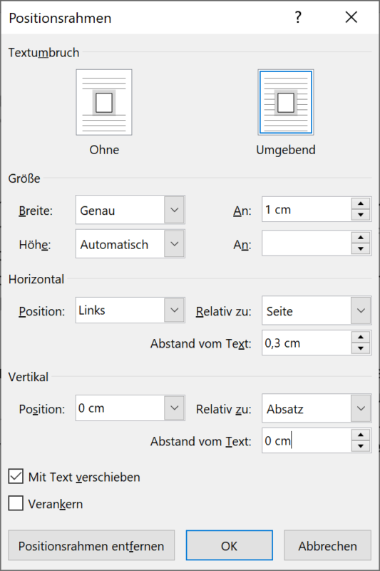 Screenshot Word: Dialogfeld Positionsrahmen mit folgenden Einstellungen: Textumbruch: Umgebend, Größe: genau 1 cm; Höhe: automatisch; Horizontale Position links relativ zur Seite, Abstand vom Text 0,3 cm. Vertikale Position: 0 cm relativ zum Absatz, Abstand vom Text: 0 cm. Häkchen gesetzt bei Mit Text verschieben.