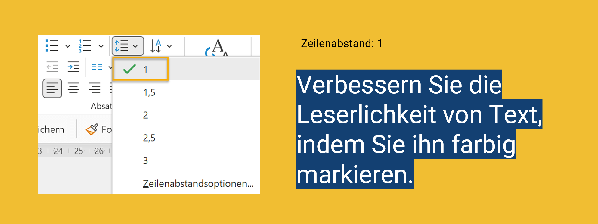 Dunkelblau unterlegter weißer Text "Verbessern Sie die Leserlichkeit von Text, indem Sei ihn farbig markieren" auf einem okkafarbenen Hintergrund mit Zeilenabstand 1. Die blaue Unterlegung ist eine einheitliche Fläche, die sich über die Zeilen hinweg erstreckt. Neben dem Text befindet sich ein Screenshot mit dem aufgeklappten Menü zum Zeilenabstand, in dem ganz oben bei der 1 ein grüner Haken gesetzt ist.